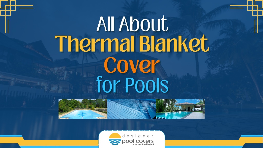 designer pool covers A comprehensive guide to thermal blanket covers for pools.