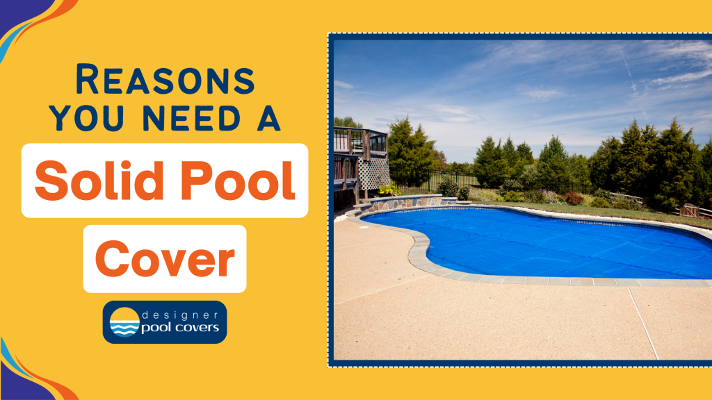 designer pool covers Top reasons to invest in a solid pool cover.